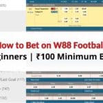 How to Bet on W88 Football for Beginners | ₹100 Minimum bets