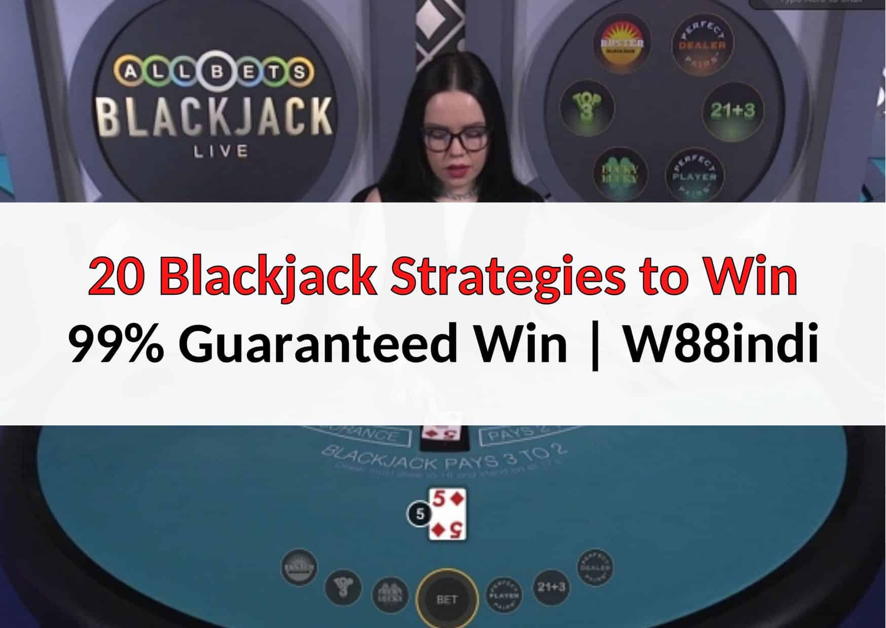 20 Blackjack Strategies to Win 99 Guaranteed Win W88indi