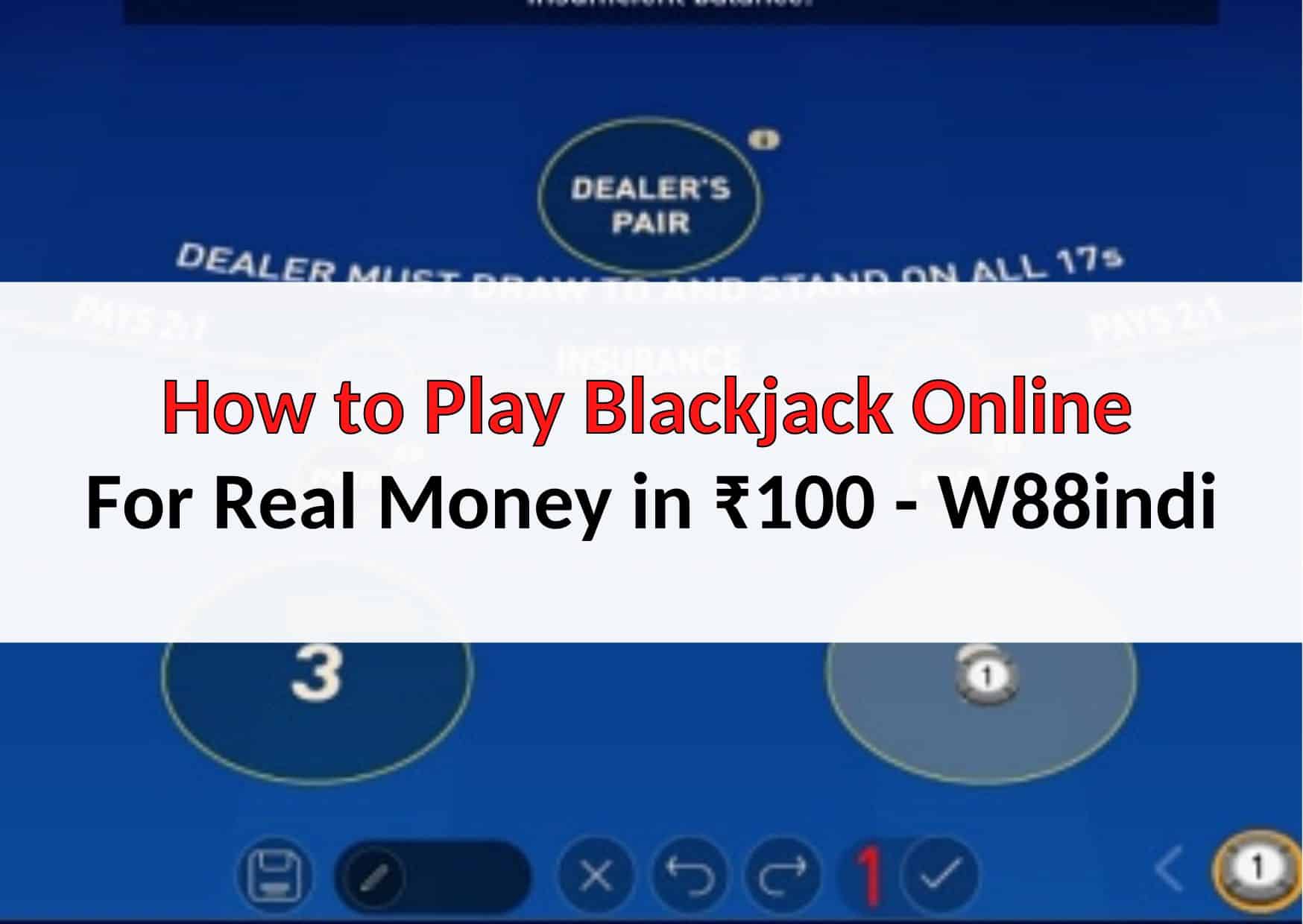 How to Play Blackjack Online for Real Money in ₹100 W88indi