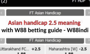 W88indi Asian Handicap 2.5 Meaning
