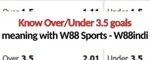 w88indi over under 3.5 goals meaning