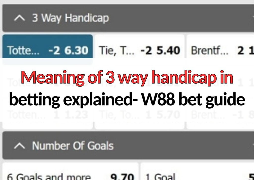 Meaning of 3 way handicap in betting explained W88 bet guide