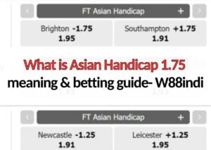 What is Asian Handicap 1.75 meaning & betting guide- W88indi