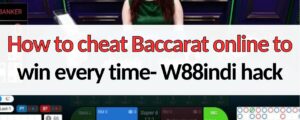 how to cheat baccarat online w88indi hack