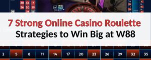 7 Strong Online Casino Roulette Strategies to Win Big at W88