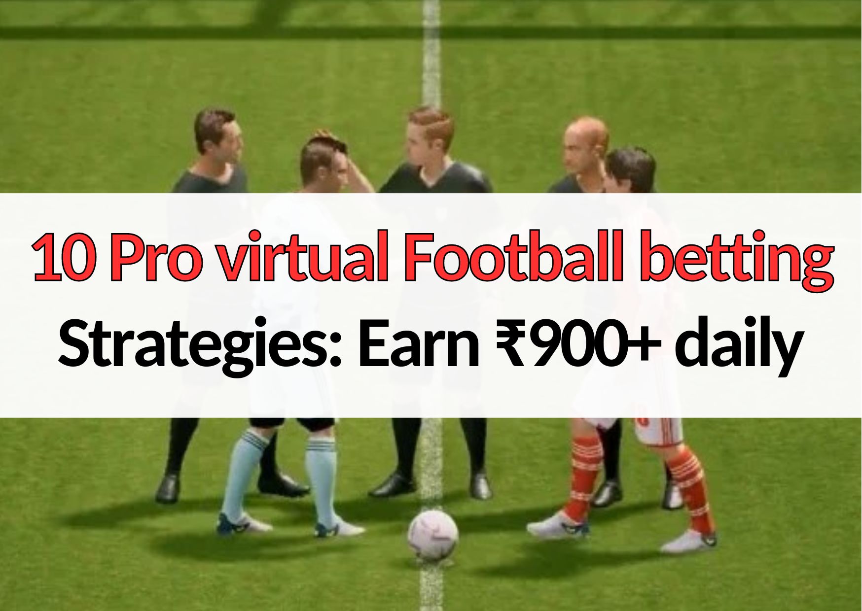 10 Pro virtual Football betting Strategies Earn ₹900+ daily