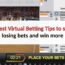 8 Best Virtual Betting Tips to stop losing bets and win more